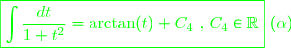\green{\boxed{\displaystyle \int   \frac{dt}{1+t^{2}} = \arctan(t) + C_{4} \text{ , } C_{4}\in\mathbb{R}} \text{  } (\alpha)}